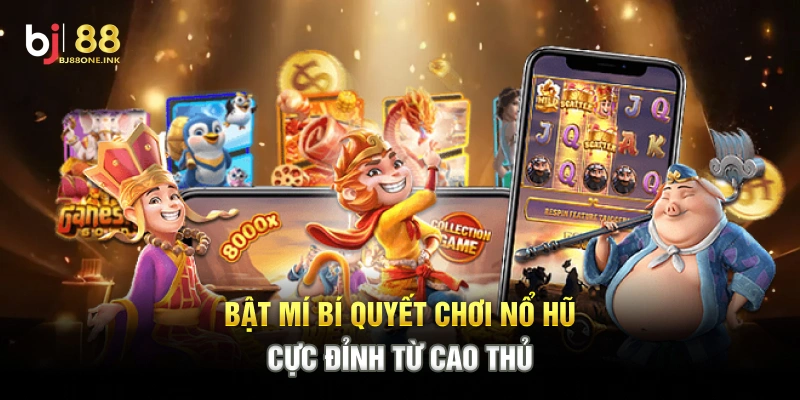 Bật mí bí quyết chơi nổ hũ cực đỉnh từ cao thủ