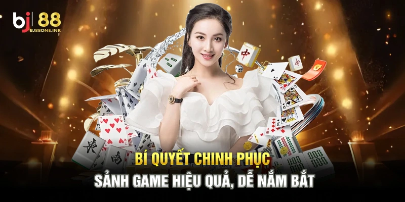 Bí quyết chinh phục sảnh game hiệu quả, dễ nắm bắt