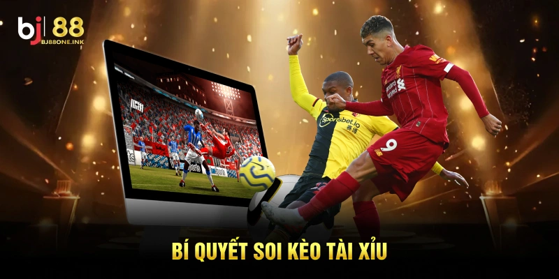 Bí quyết soi kèo tài xỉu