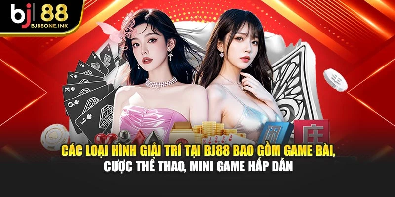 Các loại hình giải trí tại BJ88 bao gồm game bài, cược thể thao, mini game hấp dẫn