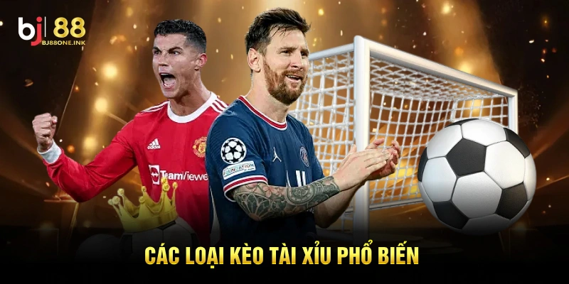 Các loại kèo tài xỉu phổ biến