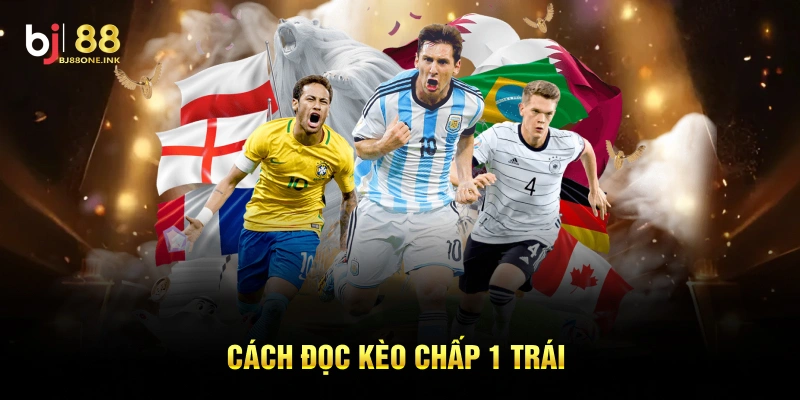 Cách đọc kèo chấp 1 trái