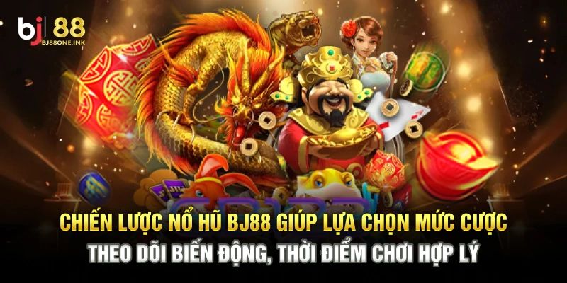 Chiến lược nổ hũ BJ88 giúp lựa chọn mức cược, theo dõi biến động, thời điểm chơi hợp lý