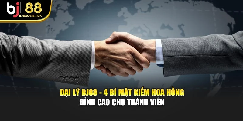 Đại Lý BJ88 - 4 Bí Mật Kiếm Hoa Hồng Đỉnh Cao Cho Thành Viên
