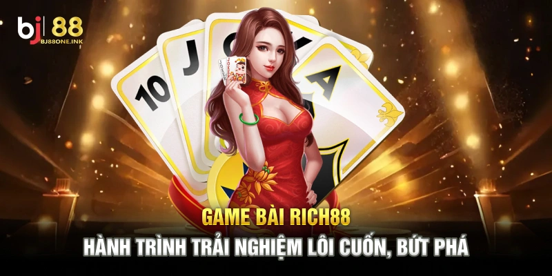 Game Bài Rich88 – Hành Trình Trải Nghiệm Lôi Cuốn, Bứt Phá