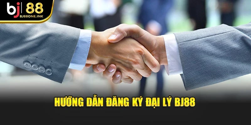 Hướng dẫn đăng ký đại lý BJ88