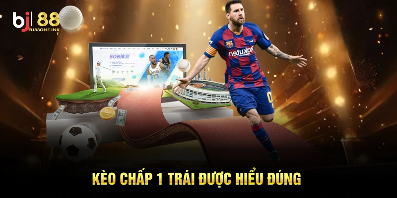 Kèo chấp 1 trái được hiểu đúng