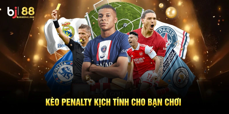 Kèo Penalty kịch tính cho bạn chơi
