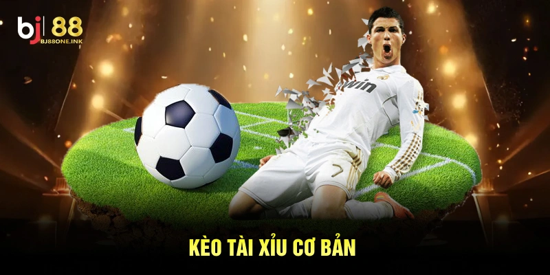 Kèo tài xỉu cơ bản