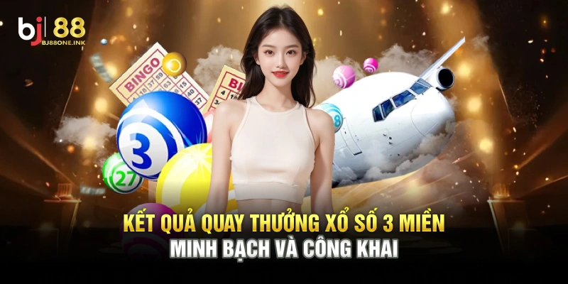 Kết quả quay thưởng Xổ Số 3 Miền minh bạch và công khai