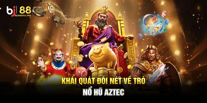 Khái quát đôi nét về trò Nổ Hũ Aztec