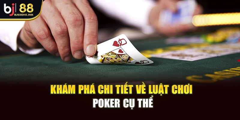 Khám phá chi tiết về luật chơi Poker cụ thể