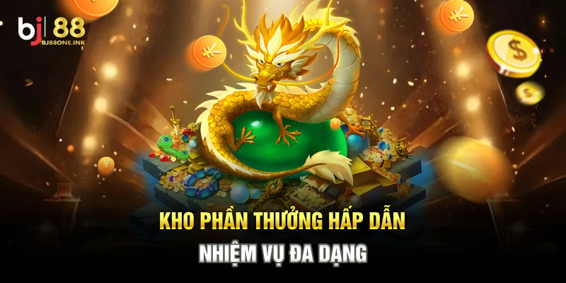 Kho phần thưởng hấp dẫn, nhiệm vụ đa dạng