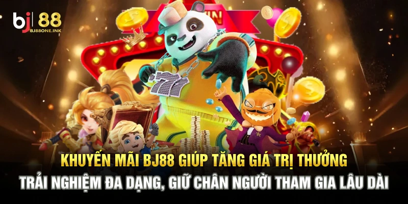 Khuyến mãi BJ88 giúp tăng giá trị thưởng, trải nghiệm đa dạng, giữ chân người tham gia lâu dài