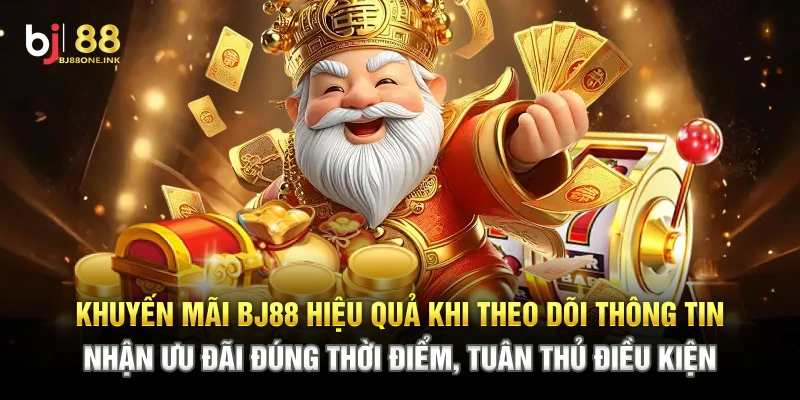 Khuyến mãi BJ88 hiệu quả khi theo dõi thông tin, nhận ưu đãi đúng thời điểm, tuân thủ điều kiện