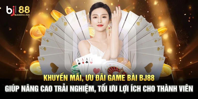Khuyến mãi, ưu đãi game bài BJ88 giúp nâng cao trải nghiệm, tối ưu lợi ích cho thành viên