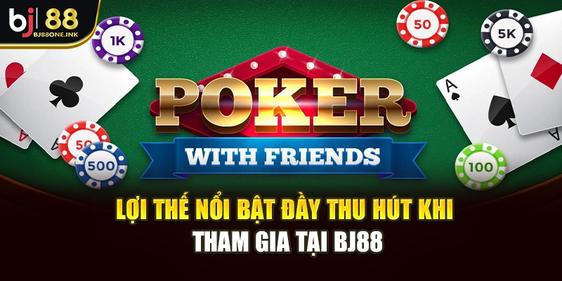 Lợi thế nổi bật đầy thu hút khi tham gia tại BJ88
