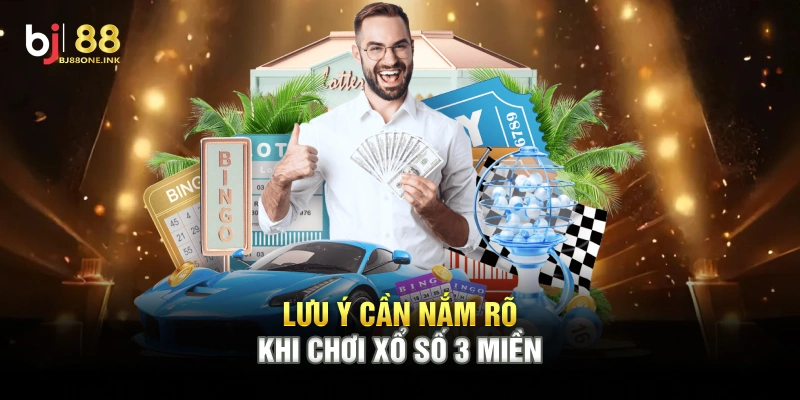 Lưu ý cần nắm rõ khi chơi Xổ Số 3 Miền