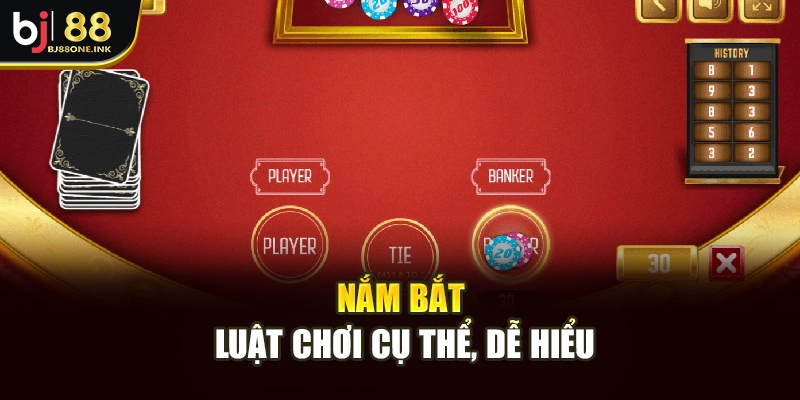 Nắm bắt luật chơi cụ thể, dễ hiểu