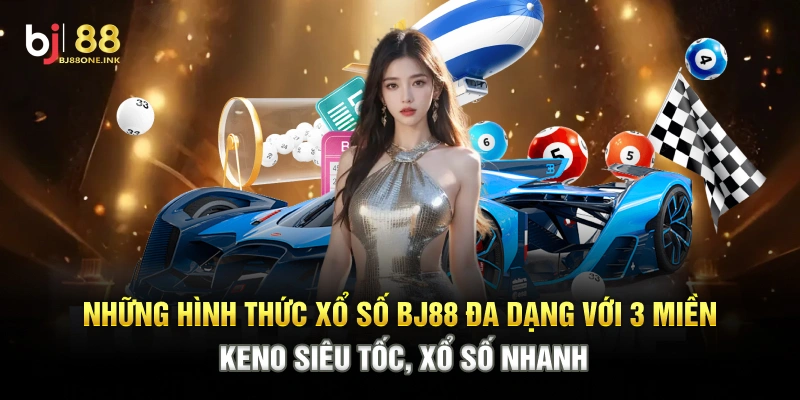 Những hình thức xổ số BJ88 đa dạng với 3 miền, keno siêu tốc, xổ số nhanh