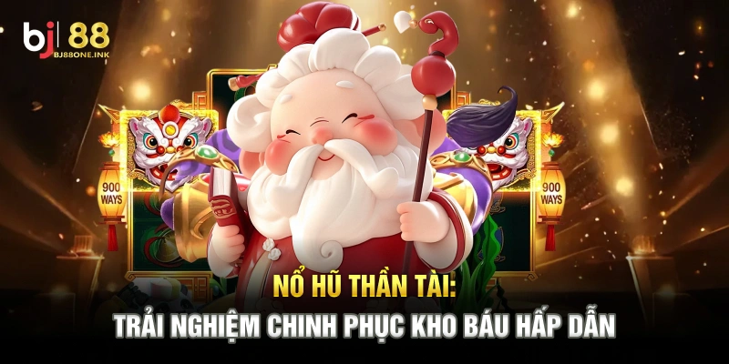 Nổ Hũ Thần Tài: Trải Nghiệm Chinh Phục Kho Báu Hấp Dẫn