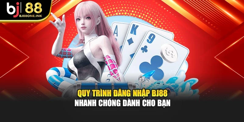 Quy trình đăng nhập BJ88 nhanh chóng dành cho bạn