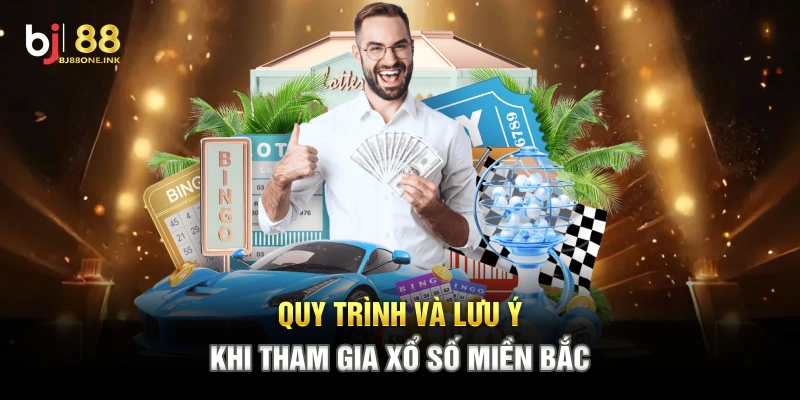Quy trình và lưu ý khi tham gia Xổ Số Miền Bắc