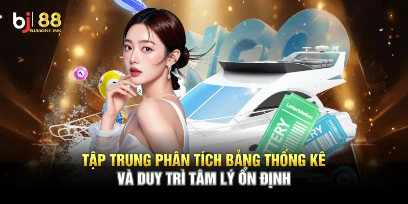 Tập trung phân tích bảng thống kê và duy trì tâm lý ổn định