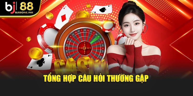 Tổng hợp câu hỏi thường gặp