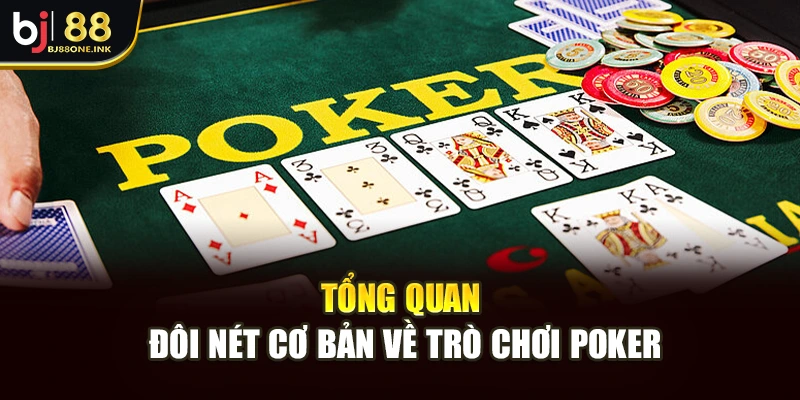 Tổng quan đôi nét cơ bản về trò chơi Poker