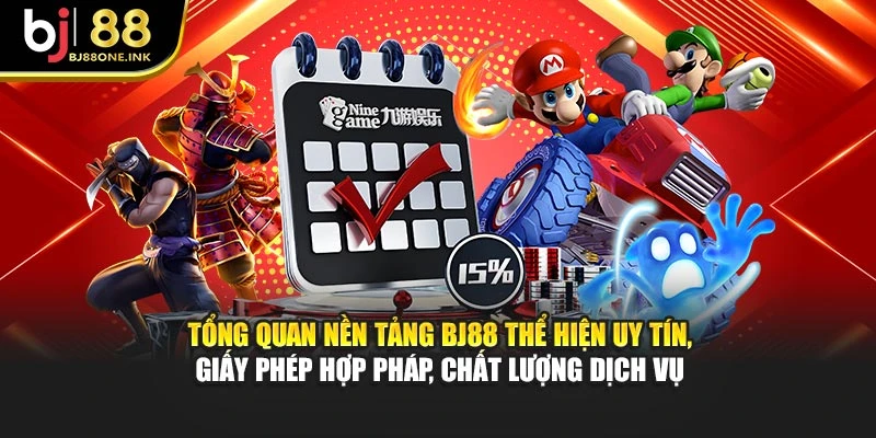 Tổng quan nền tảng BJ88 thể hiện uy tín, giấy phép hợp pháp, chất lượng dịch vụ