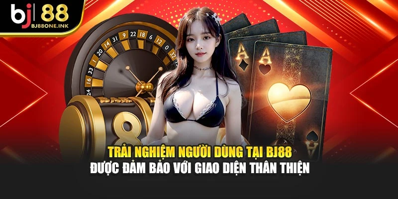 Trải nghiệm người dùng tại BJ88 được đảm bảo với giao diện thân thiện