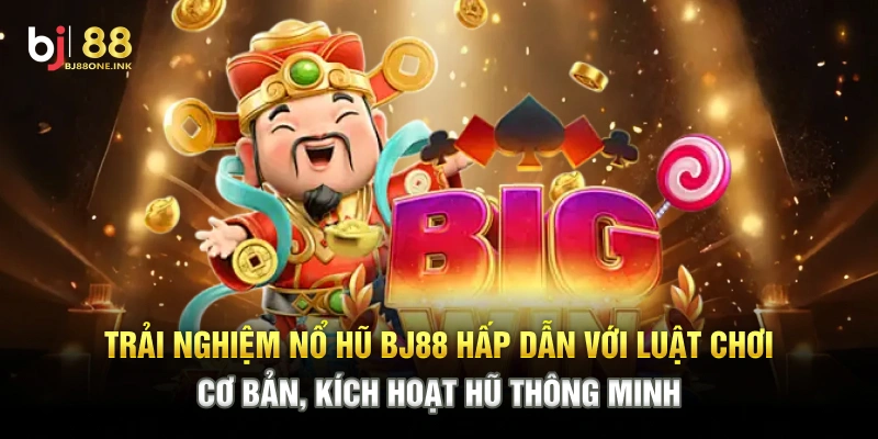 Trải nghiệm nổ hũ BJ88 hấp dẫn với luật chơi cơ bản, kích hoạt hũ thông minh