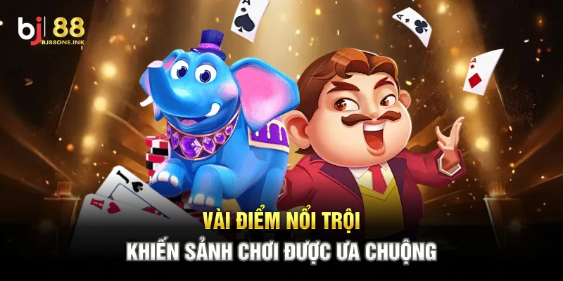 Vài điểm nổi trội khiến sảnh chơi được ưa chuộng