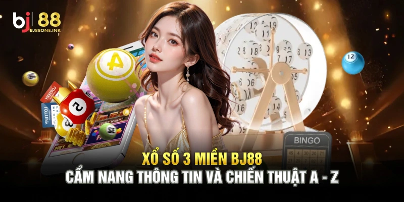 Xổ Số 3 Miền BJ88 – Cẩm Nang Thông Tin Và Chiến Thuật A - Z
